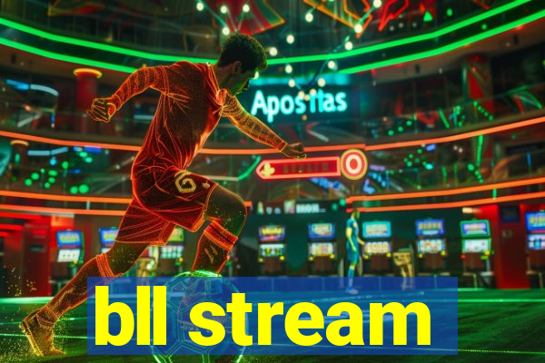 bll stream